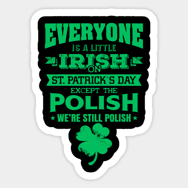 Everyone is little Irish on St. Patrick's day except Polishs Sticker by dashawncannonuzf